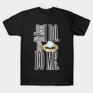 It's Never I DO. It's Do Me. T-Shirt